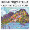 bonnie prince billy sings greatest palace music