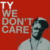 Ty We Dont Care