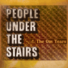 People Under The Stairs The Om Years