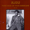 rjd2 your face or your kneecaps