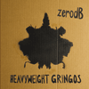 zero db Heavyweight Gringos