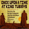 Once Upon A Time At King Tubbys