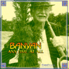 banyan anytime at all