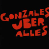 gonzales uber alles