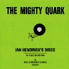 the mighty quark ian hendricks disco