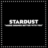 stardust music sounds better with you