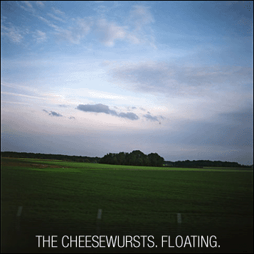 THE CHEESEWURSTS Floating