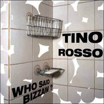 TINO ROSSO Who Said Bizzaw