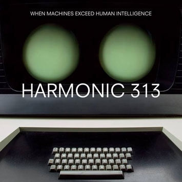 Harmonic 313 When Machines Exceed Human Intelligence